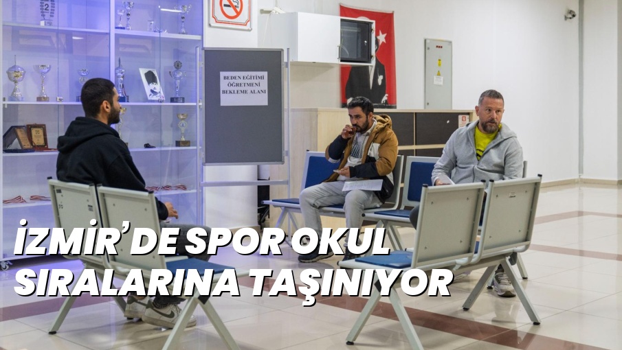 İZMİR’DE SPOR OKUL SIRALARINA TAŞINIYOR